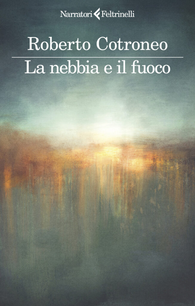Roberto Cotroneo - La nebbia e il fuoco (Feltrinelli)